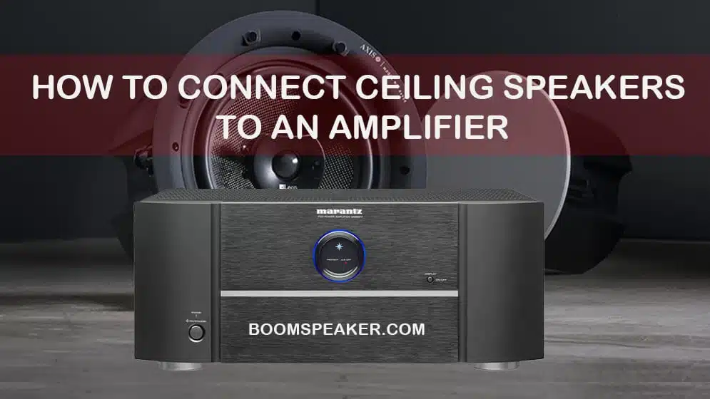 How To Connect Ceiling Speakers To An Amplifier