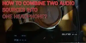 How to Combine Two Audio Sources Into One Headphone