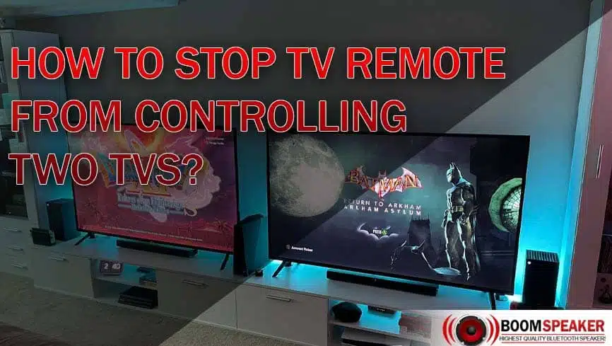 How to Stop Tv Remote from Controlling Two TVs