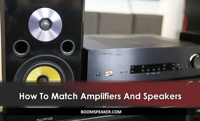 How To Match Amplifiers And Speakers